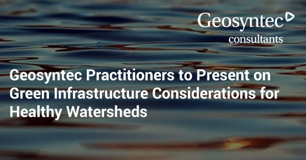 A water surface with ripples, overlaid with the Geosyntec Consultants logo and text: Geosyntec Practitioners to Present on Green Infrastructure Considerations for Healthy Watersheds.