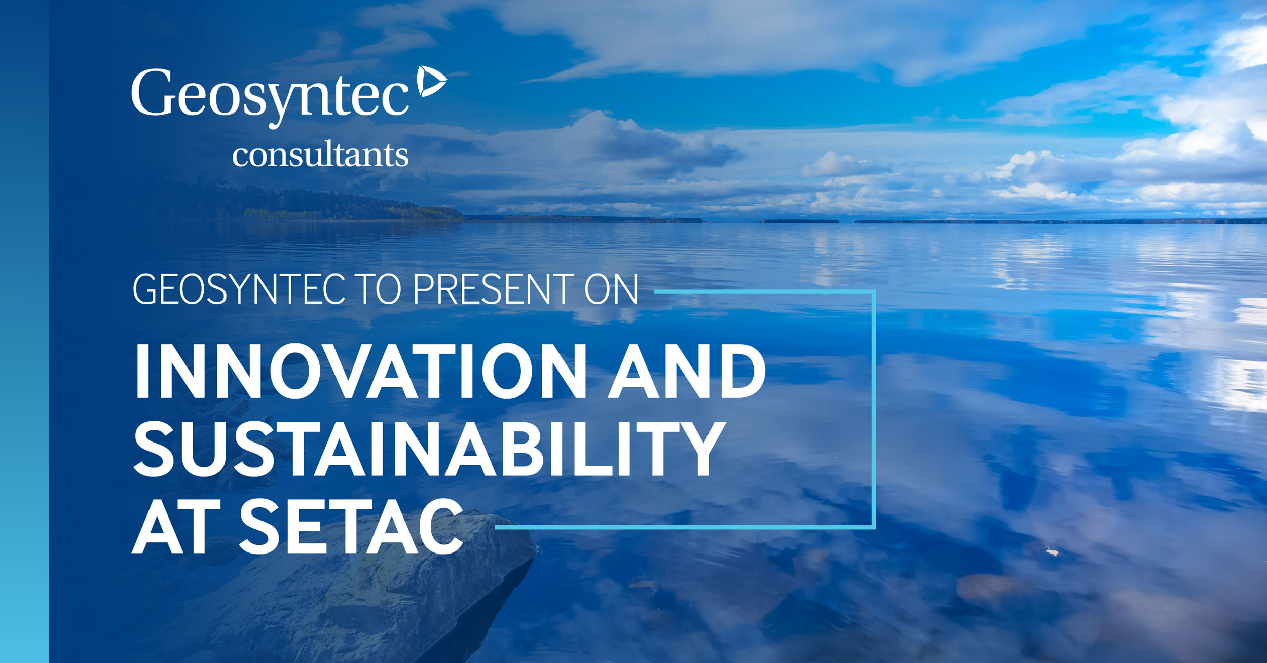 A scenic image of a calm lake under a blue sky with white clouds. Text overlay reads: Geosyntec consultants. Geosyntec to present on innovation and sustainability at SETAC.