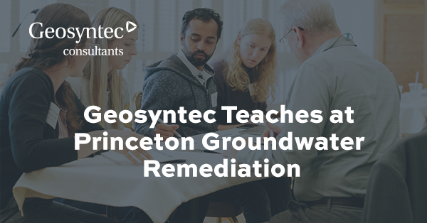 Four people sit around a table discussing documents. Text reads: Geosyntec Teaches at Princeton Groundwater Remediation. The Geosyntec Consultants logo appears in the upper left corner.