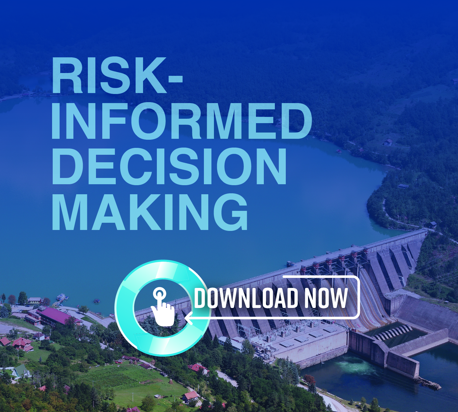 Aerial view of a large dam and reservoir with the text Risk-Informed Decision Making and a Download Now button featuring a hand icon. Forest and buildings are visible near the dam.