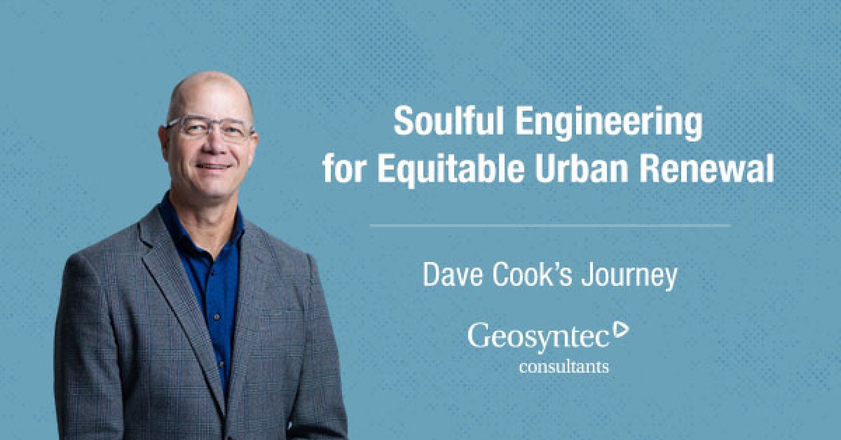 A man in glasses and a gray blazer stands smiling against a blue background with the text: “Soulful Engineering for Equitable Urban Renewal. Dave Cook’s Journey. Geosyntec consultants.”.