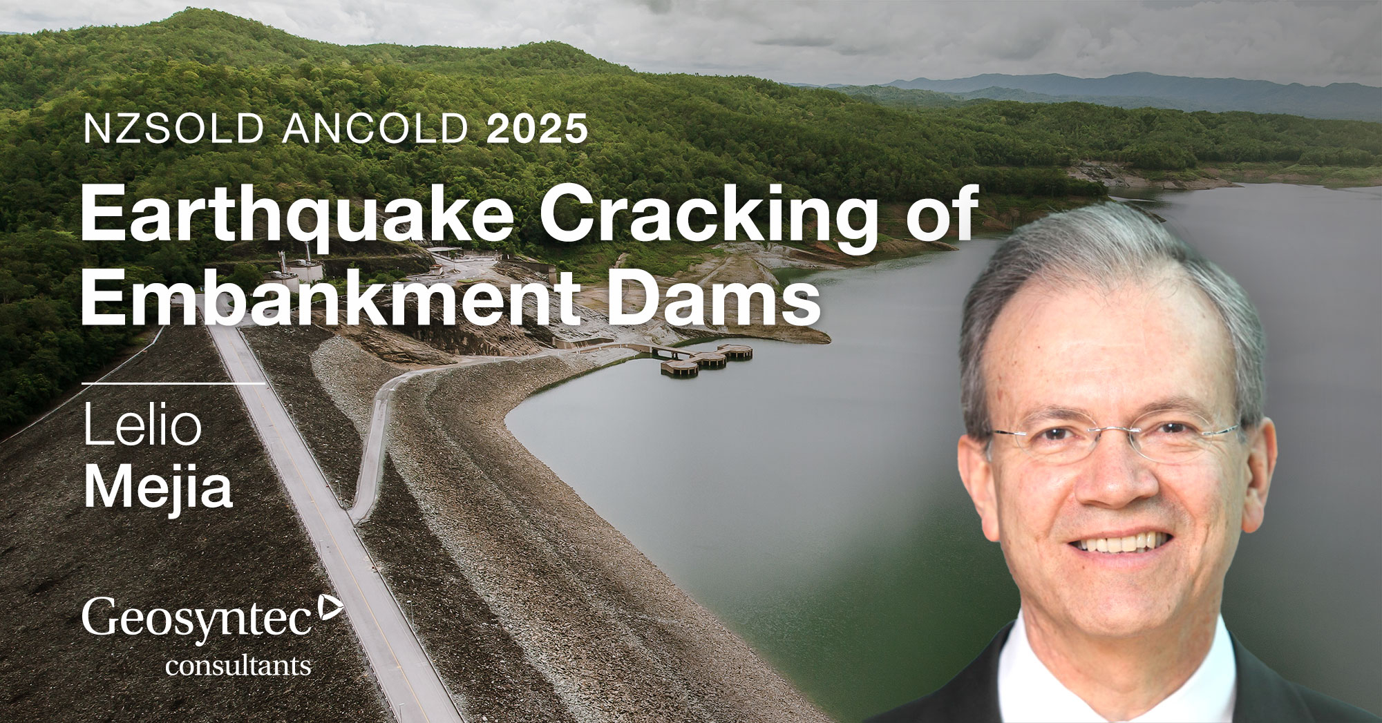 A smiling man in glasses is superimposed over an aerial view of an embankment dam and reservoir. Text reads: NZSOLD ANCOLD 2025 Earthquake Cracking of Embankment Dams, Lelio Mejia, Geosyntec consultants.