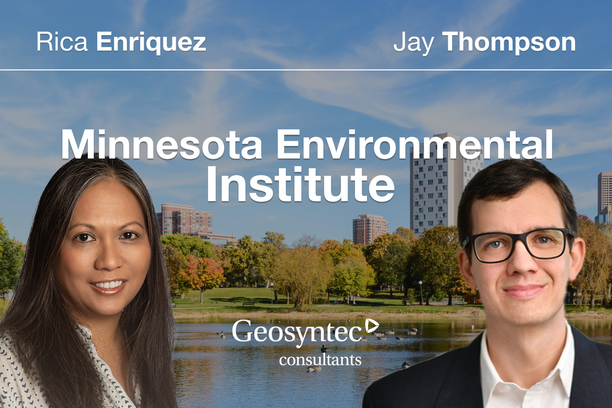 A promotional image for the Minnesota Environmental Institute featuring headshots of two people with names Rica Enriquez and Jay Thompson. The background shows a park with trees, water, and buildings. Geosyntec consultants logo at the bottom.