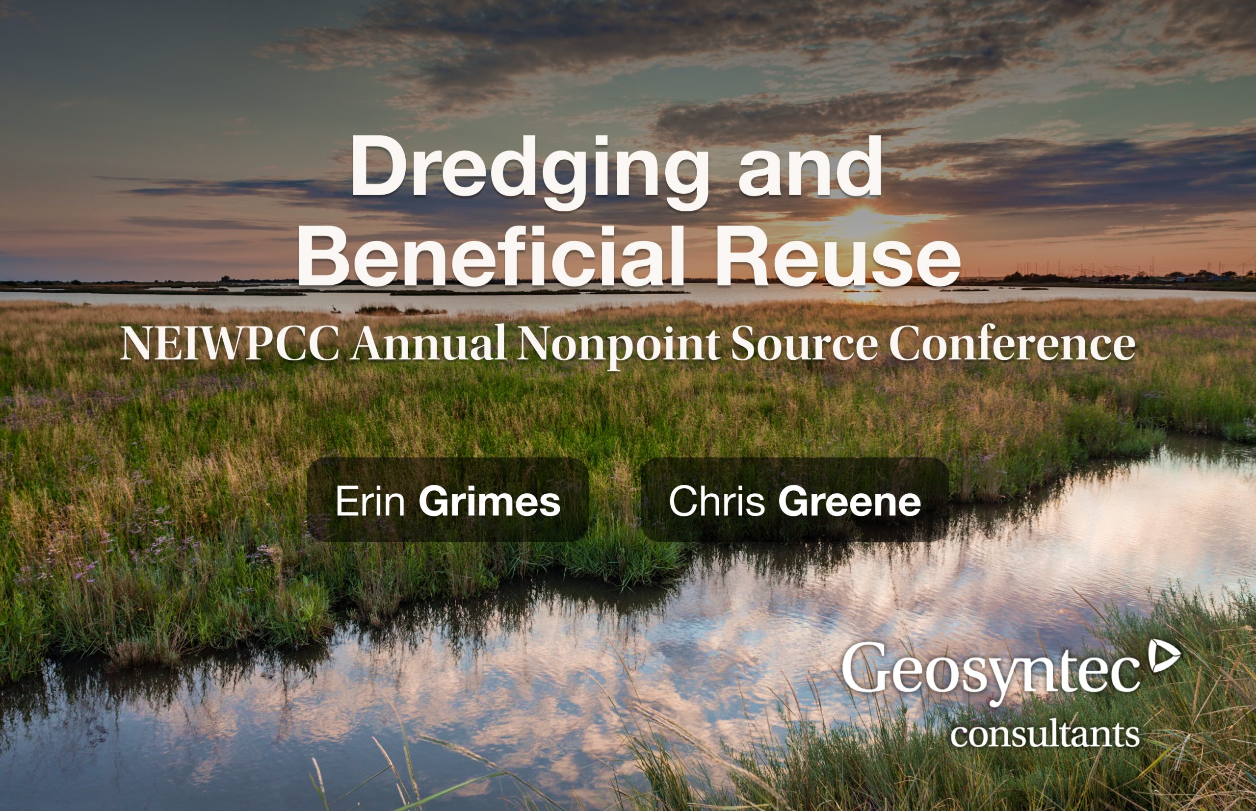 A sunset over a marshland with grasses and water, overlaid with the text: “Dredging and Beneficial Reuse, NEIWPCC Annual Nonpoint Source Conference, Erin Grimes, Chris Greene, Geosyntec Consultants.”.